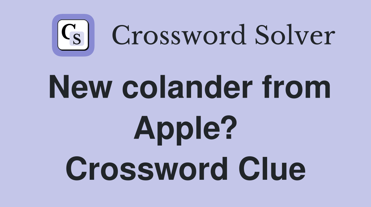 New colander from Apple? Crossword Clue