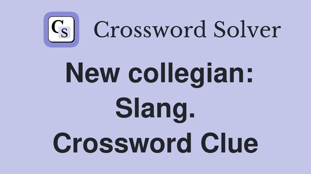 New collegian: Slang. Crossword Clue