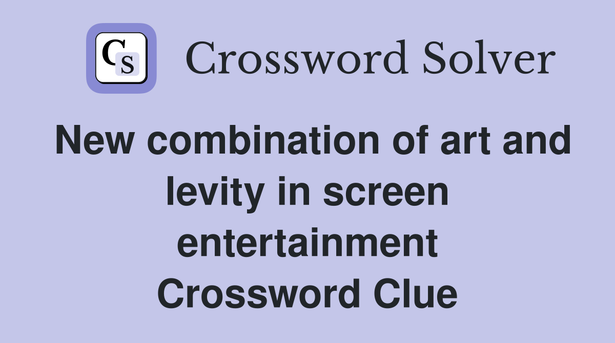 New combination of art and levity in screen entertainment Crossword Clue