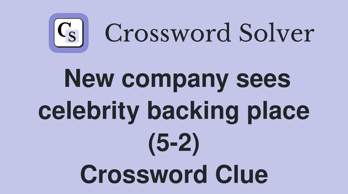 New company sees celebrity backing place (5-2) Crossword Clue
