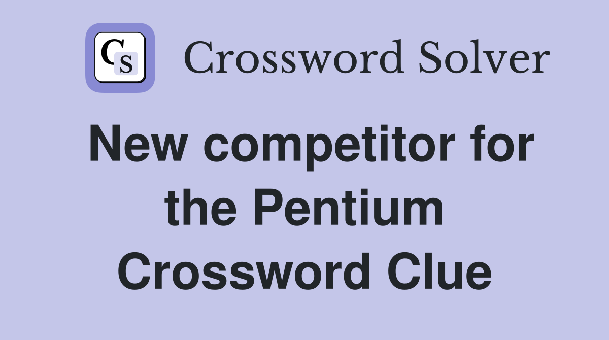 New competitor for the Pentium Crossword Clue