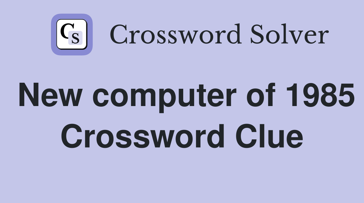 New computer of 1985 Crossword Clue