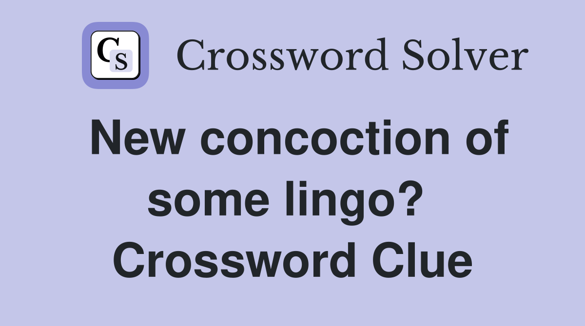 New concoction of some lingo?  Crossword Clue