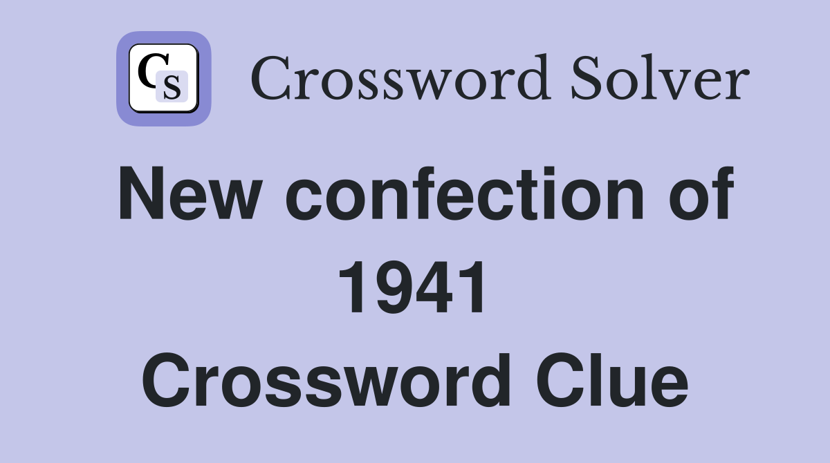 New confection of 1941 Crossword Clue