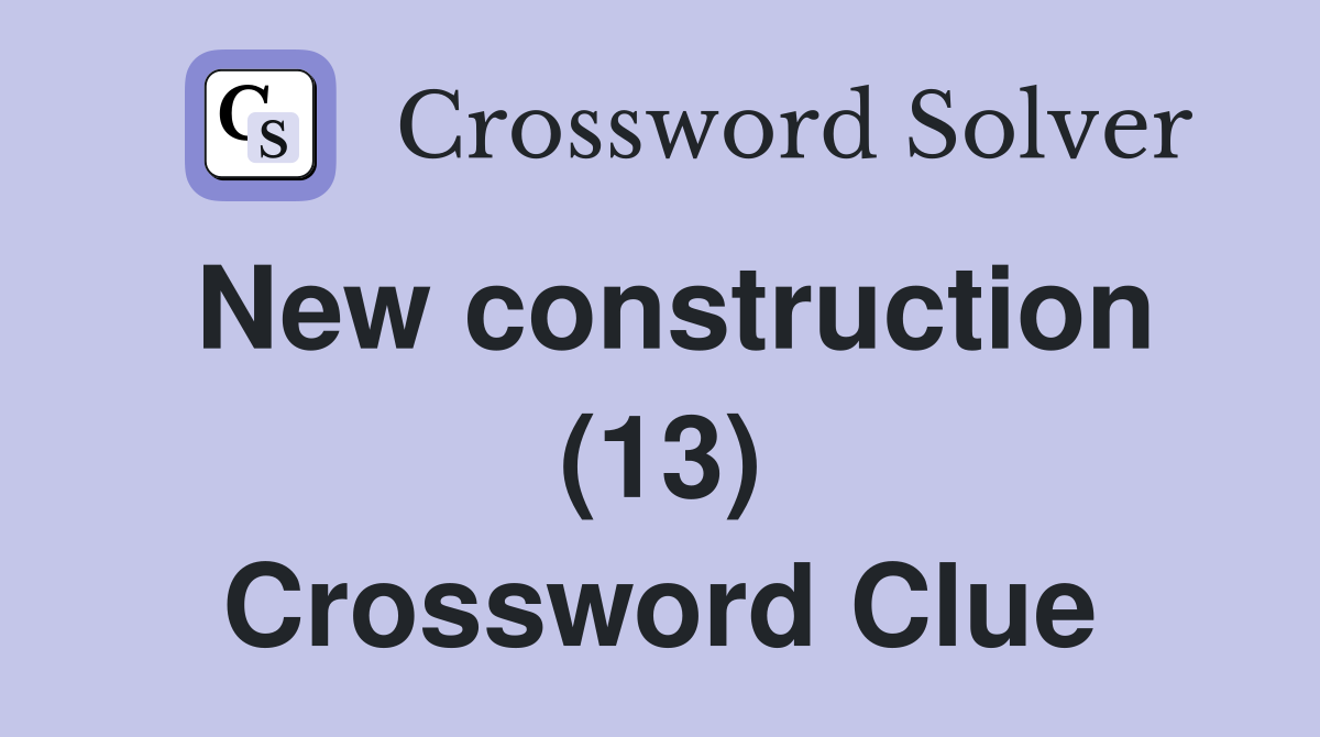 New construction (13) Crossword Clue