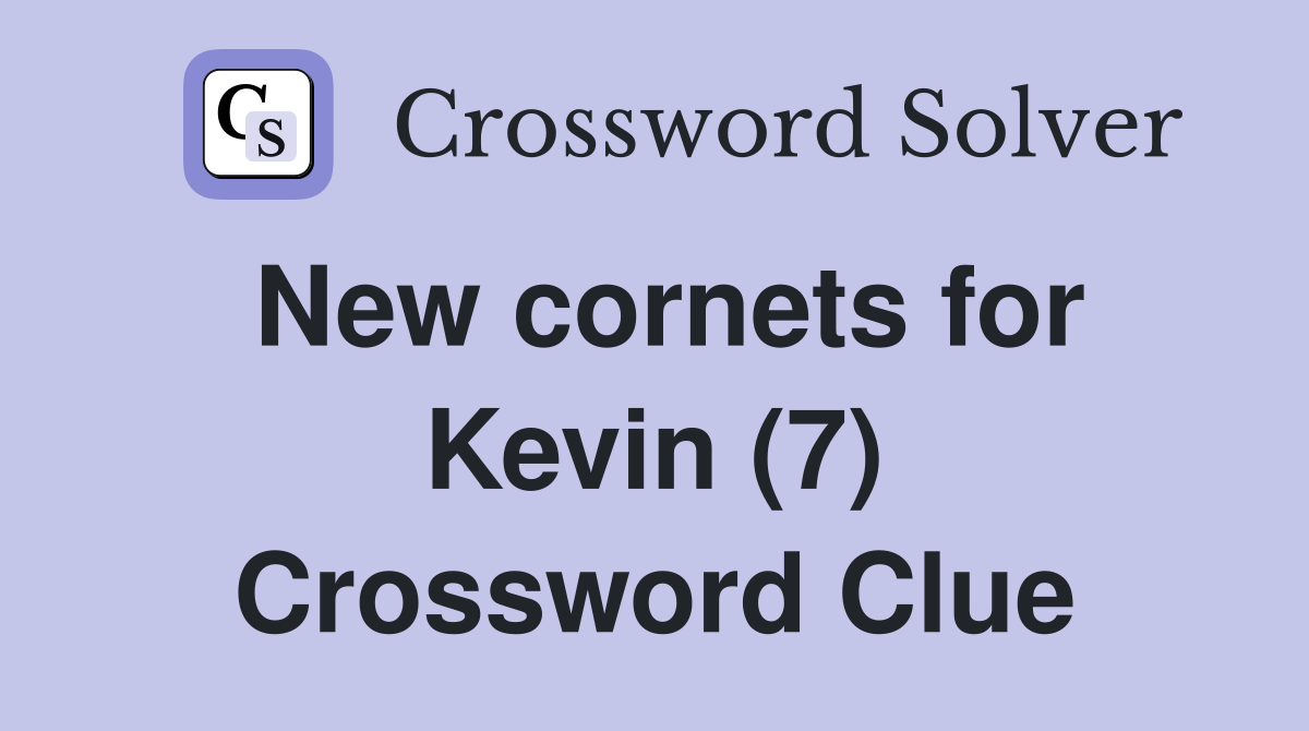 New cornets for Kevin (7) Crossword Clue