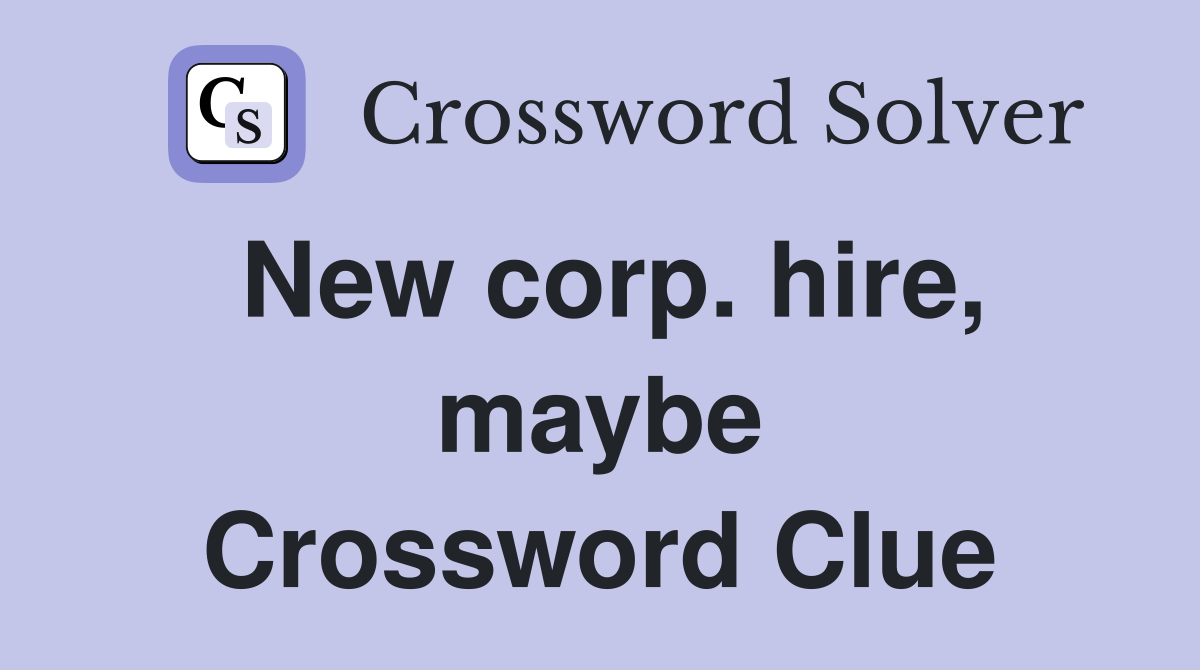 New corp. hire, maybe Crossword Clue
