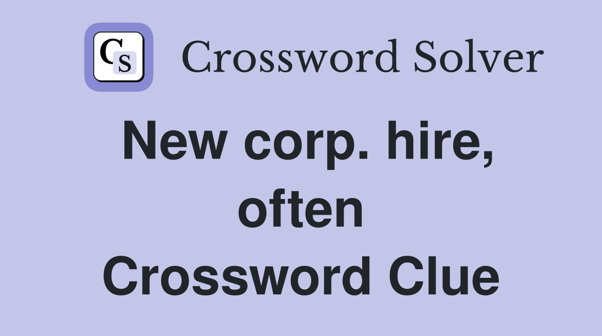 New corp. hire, often Crossword Clue