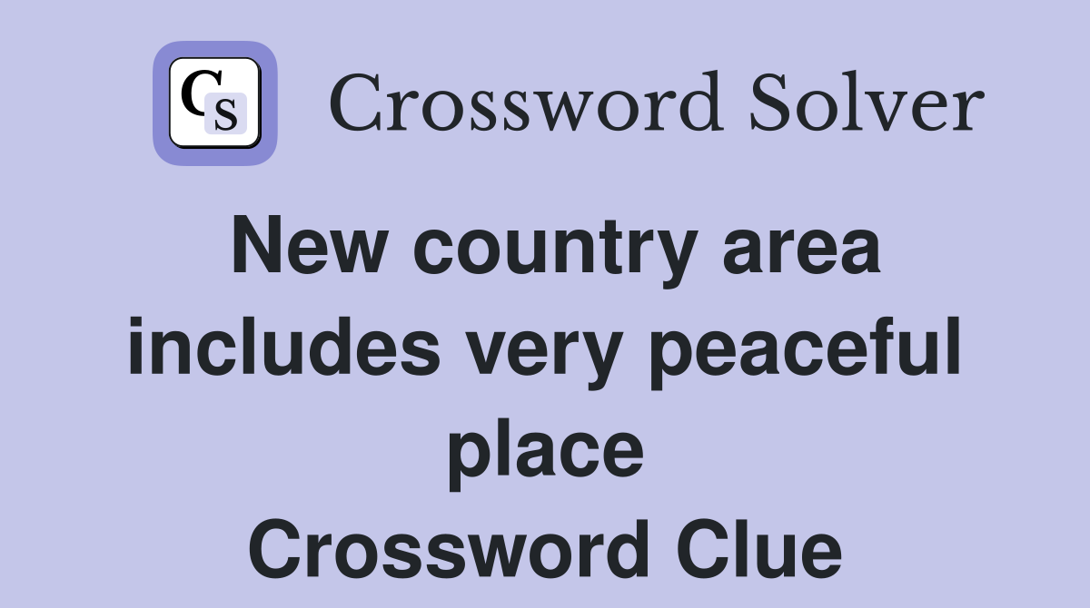 New country area includes very peaceful place Crossword Clue