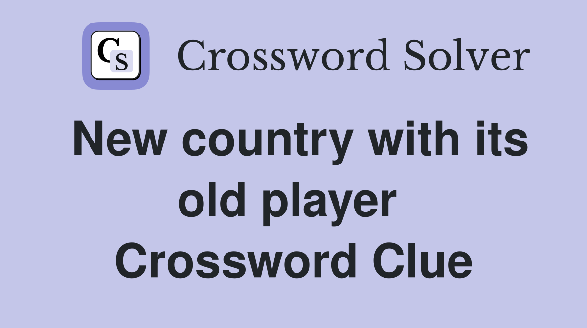 New country with its old player  Crossword Clue
