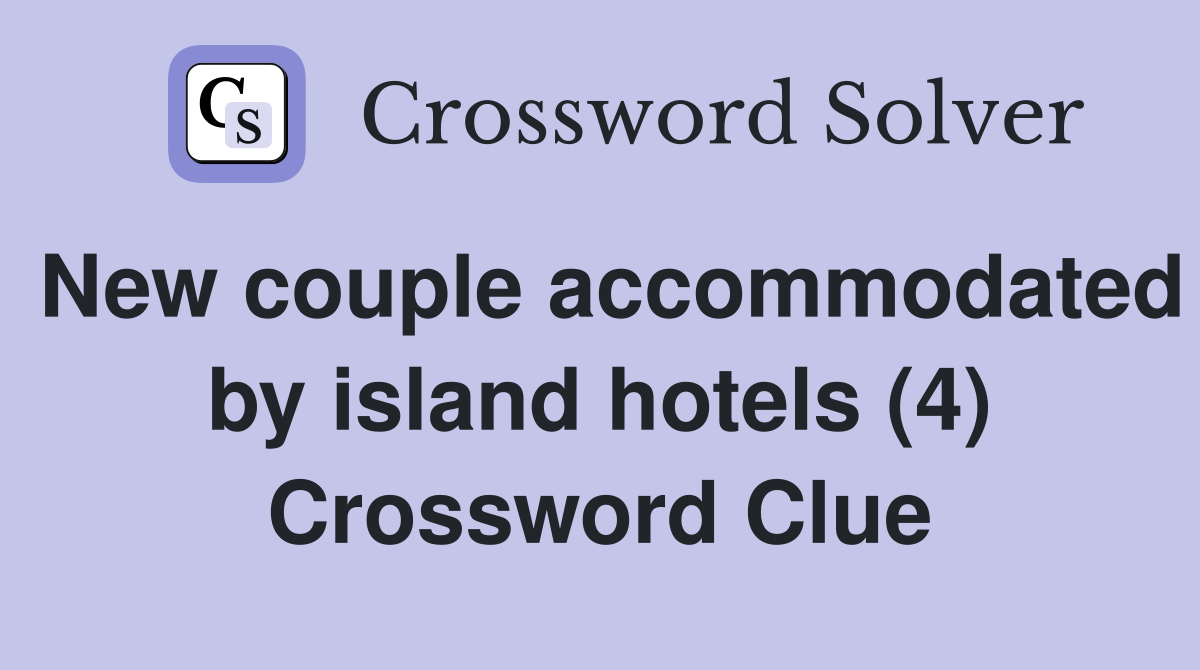 New couple accommodated by island hotels (4) Crossword Clue