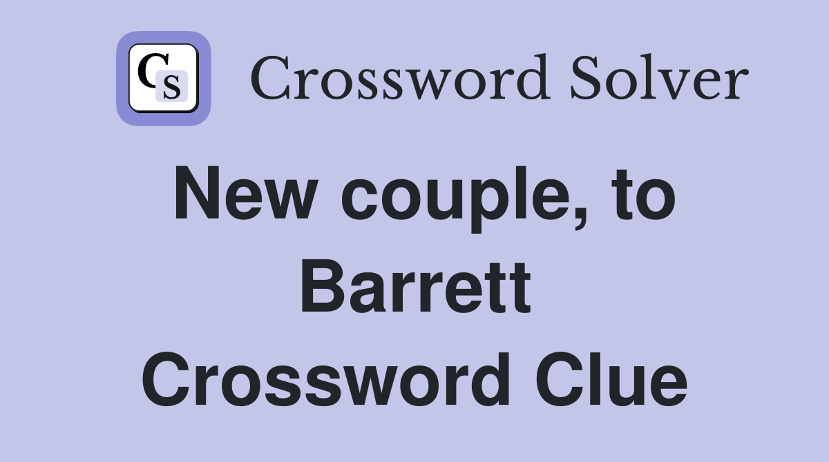 New couple, to Barrett Crossword Clue