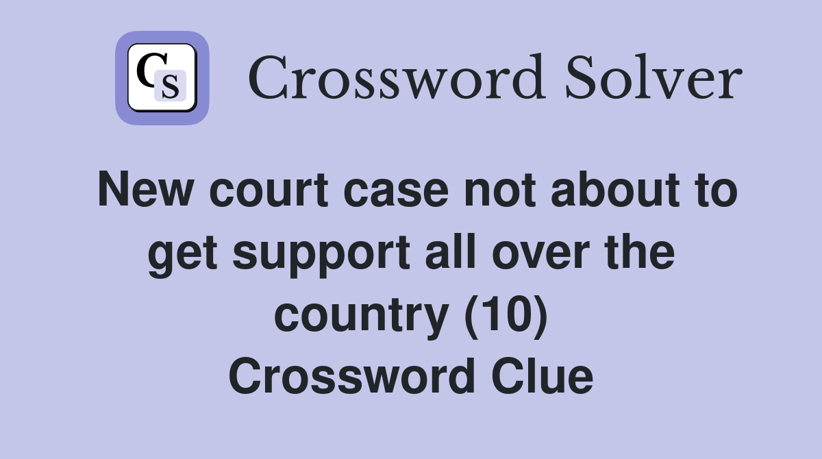 New court case not about to get support all over the country (10) Crossword Clue