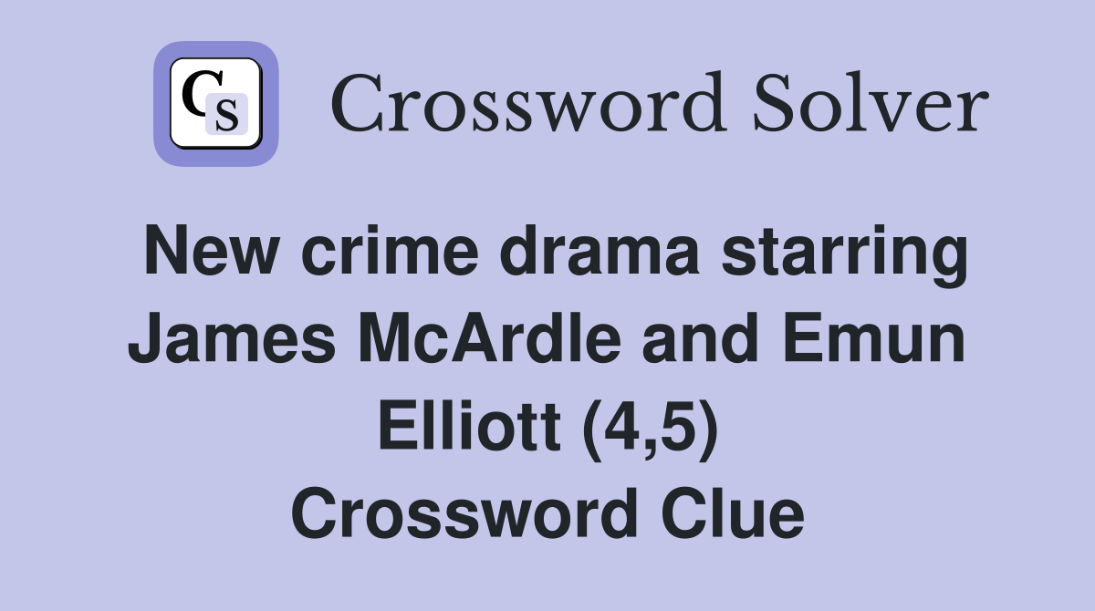 New crime drama starring James McArdle and Emun Elliott (4,5) Crossword Clue