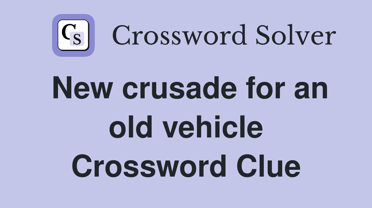 New crusade for an old vehicle Crossword Clue