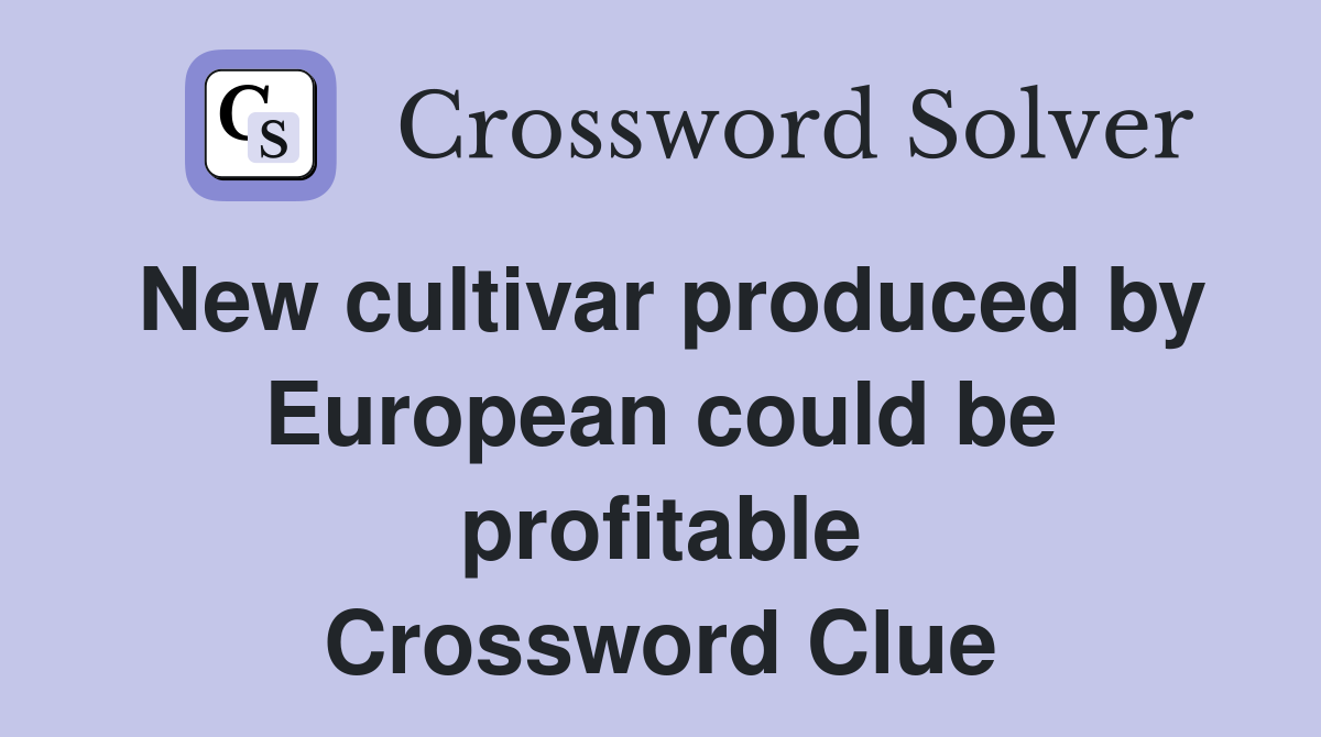 New cultivar produced by European could be profitable Crossword Clue