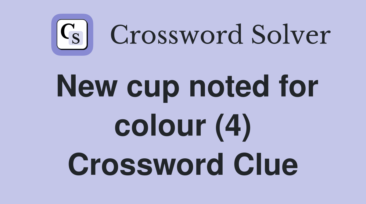 New cup noted for colour (4) Crossword Clue