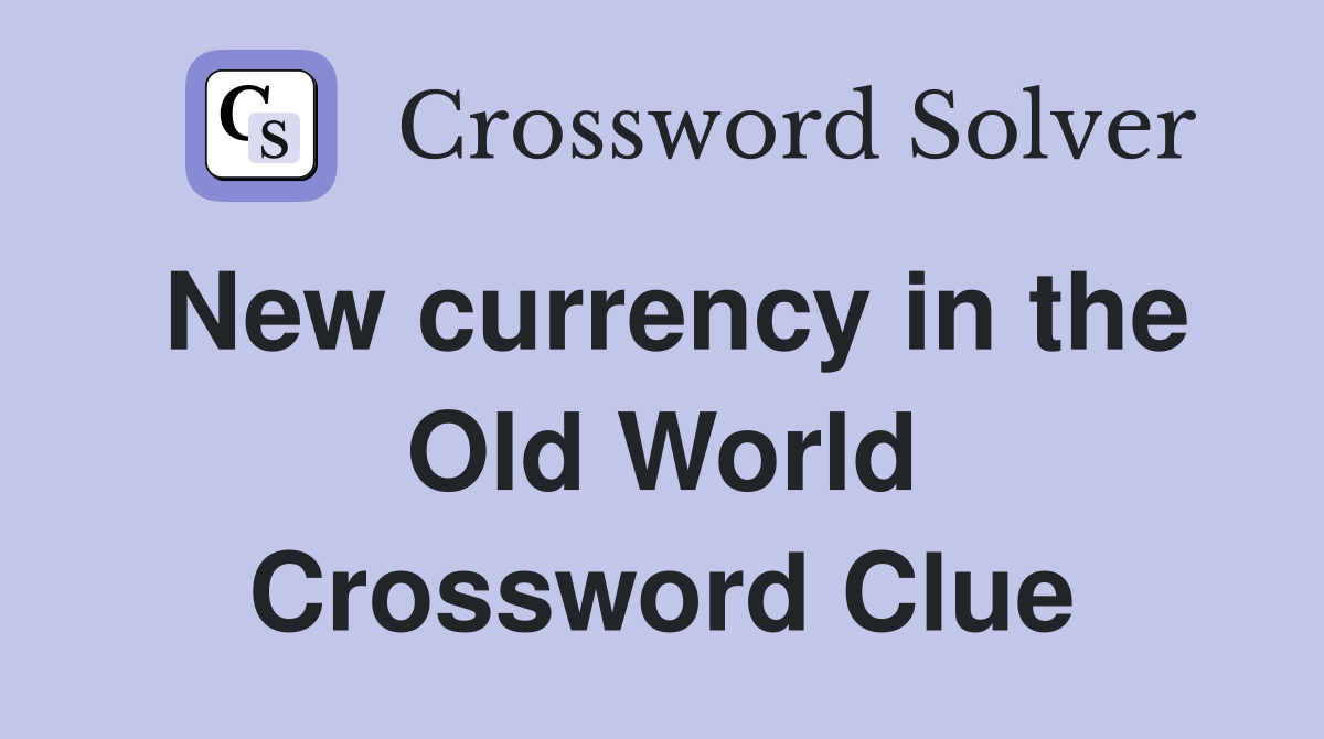 New currency in the Old World Crossword Clue