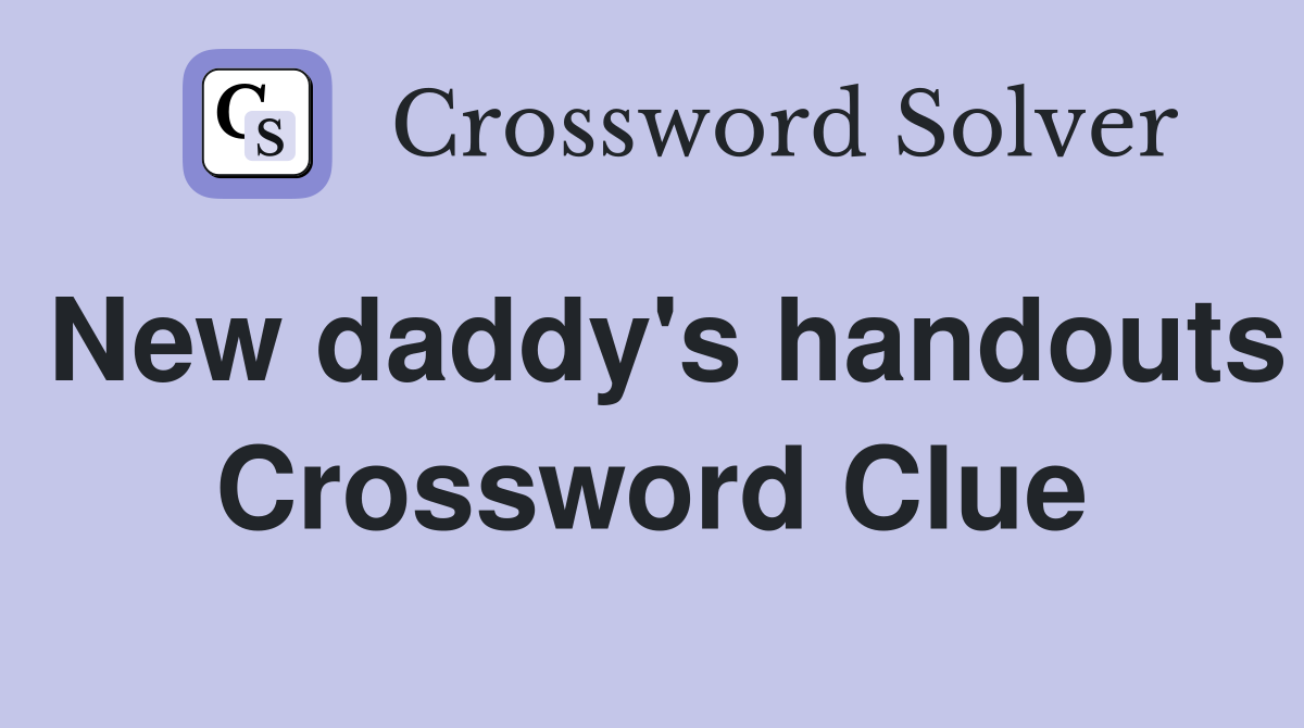 New daddy's handouts Crossword Clue