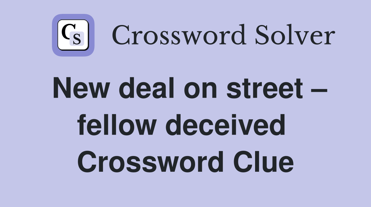 New deal on street – fellow deceived  Crossword Clue