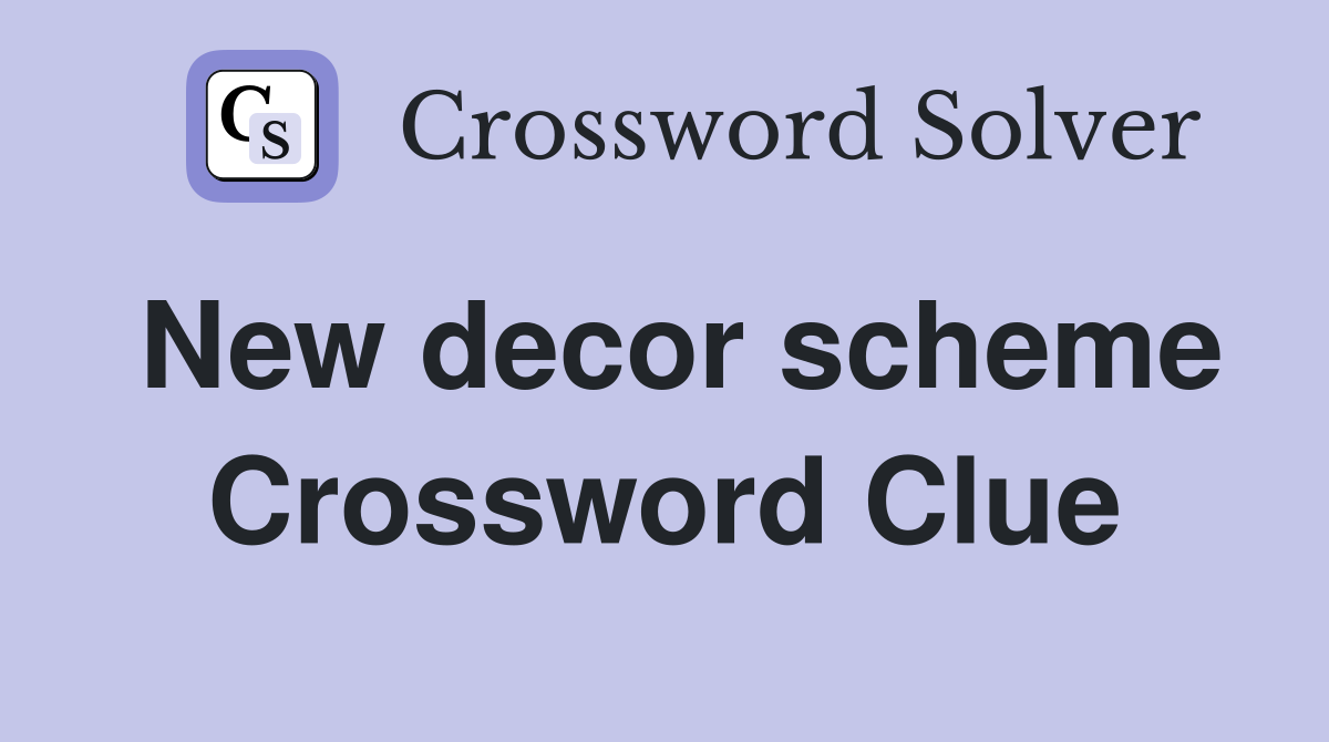 New decor scheme Crossword Clue