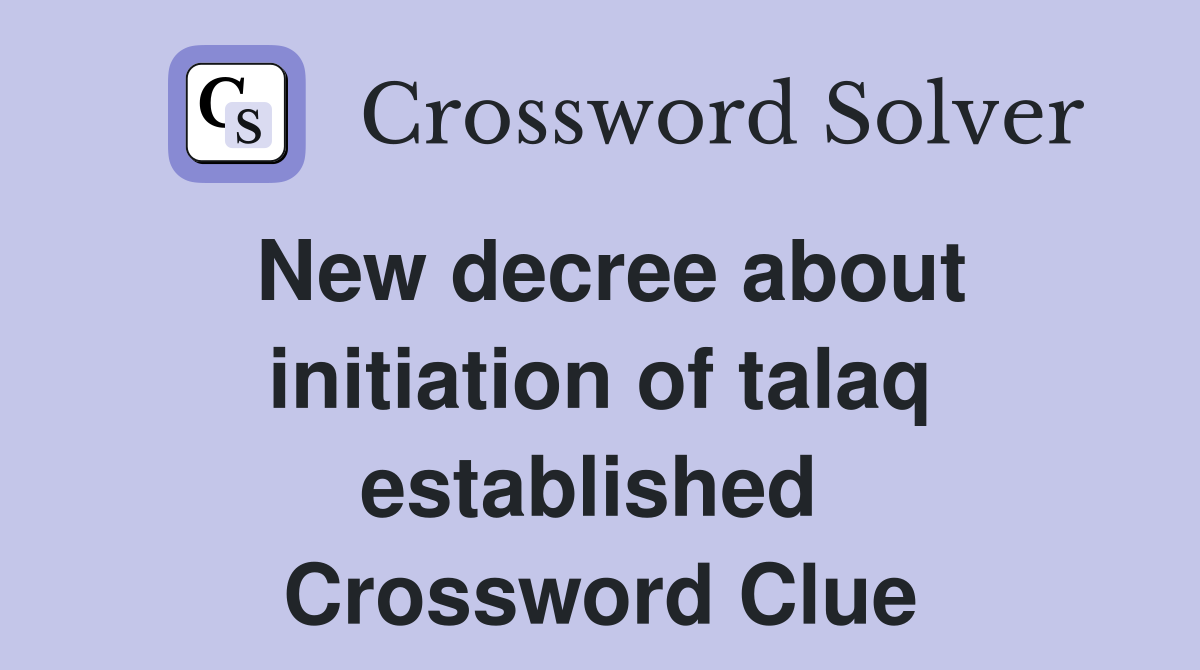 New decree about initiation of talaq established  Crossword Clue