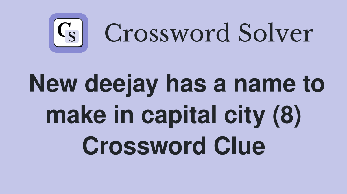 New deejay has a name to make in capital city (8) Crossword Clue