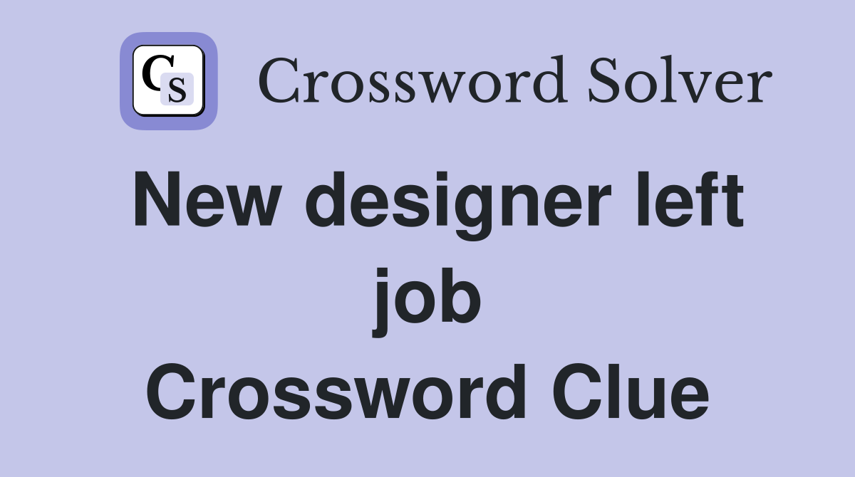 New designer left job Crossword Clue