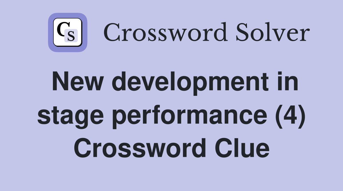 New development in stage performance (4) Crossword Clue