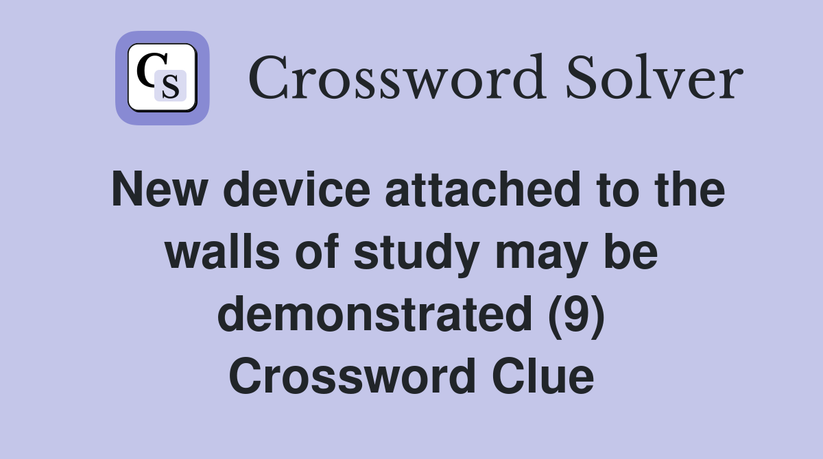 New device attached to the walls of study may be demonstrated (9) Crossword Clue