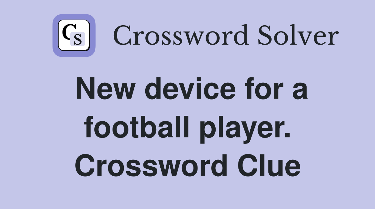 New device for a football player. Crossword Clue