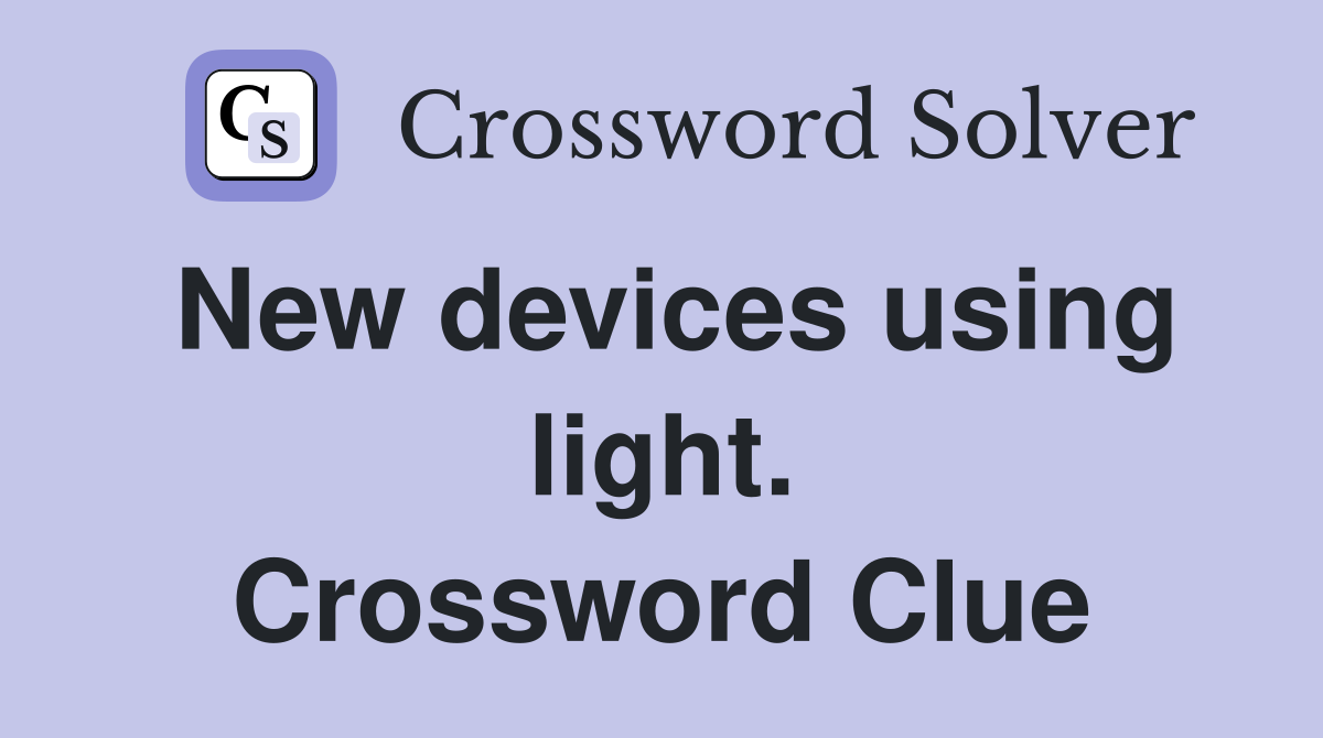 New devices using light. Crossword Clue