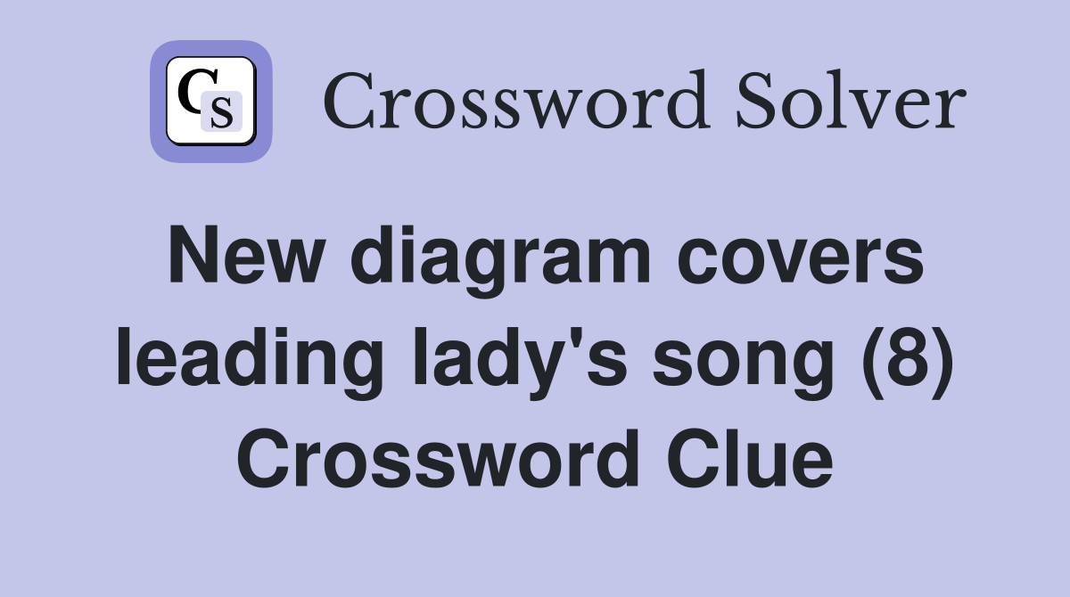 New diagram covers leading lady's song (8) Crossword Clue