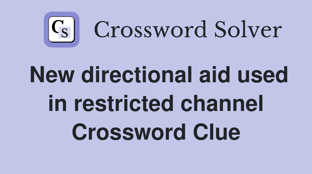 New directional aid used in restricted channel Crossword Clue