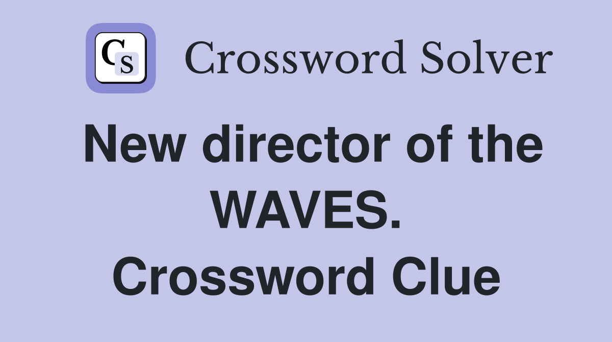 New director of the WAVES. Crossword Clue