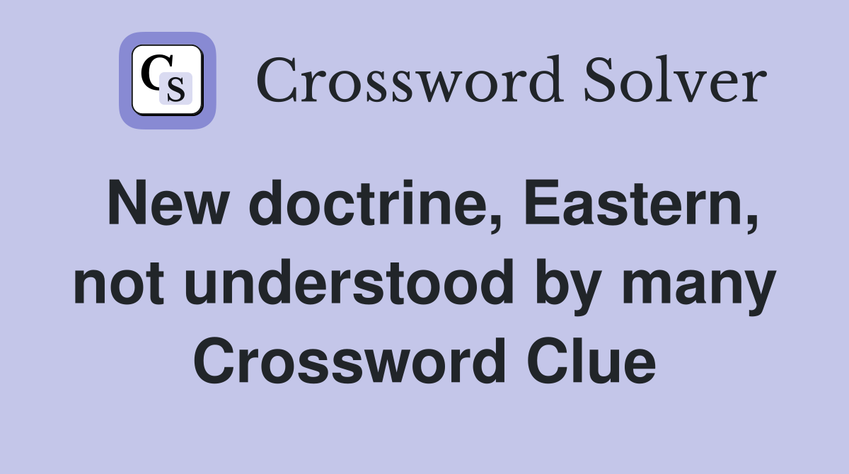 New doctrine, Eastern, not understood by many Crossword Clue