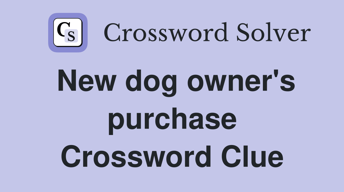 New dog owner's purchase Crossword Clue