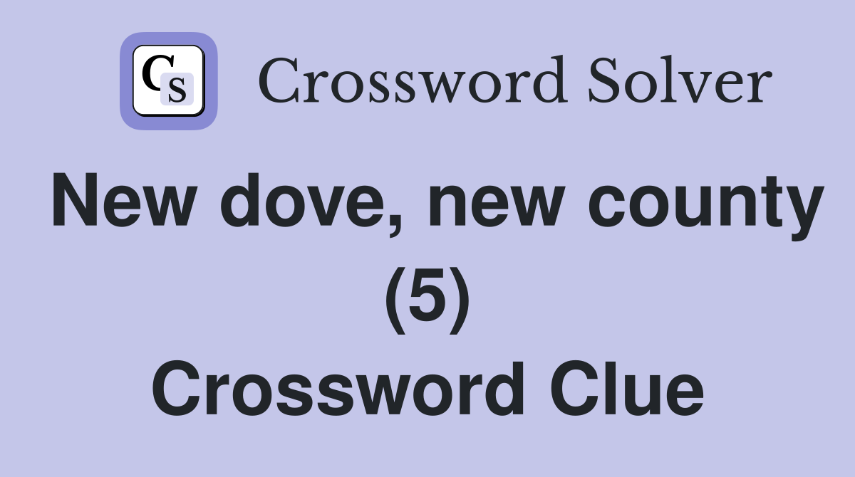 New dove, new county (5) Crossword Clue