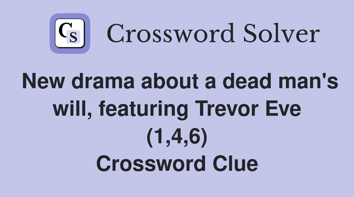 New drama about a dead man's will, featuring Trevor Eve (1,4,6) Crossword Clue