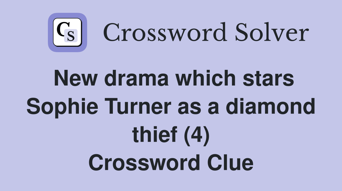 New drama which stars Sophie Turner as a diamond thief (4) Crossword Clue