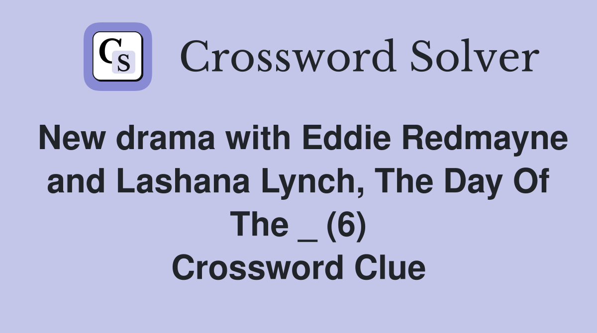 New drama with Eddie Redmayne and Lashana Lynch, The Day Of The _ (6) Crossword Clue