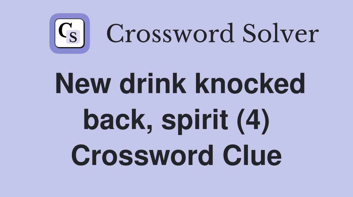 New drink knocked back, spirit (4) Crossword Clue