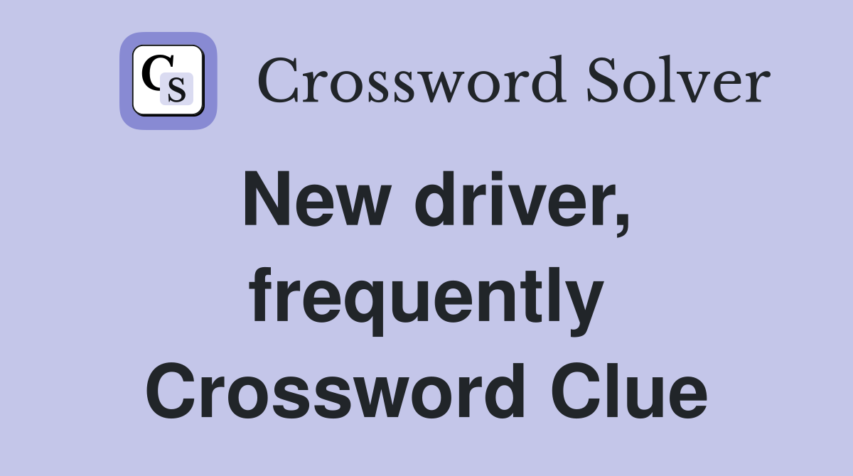 New driver, frequently Crossword Clue
