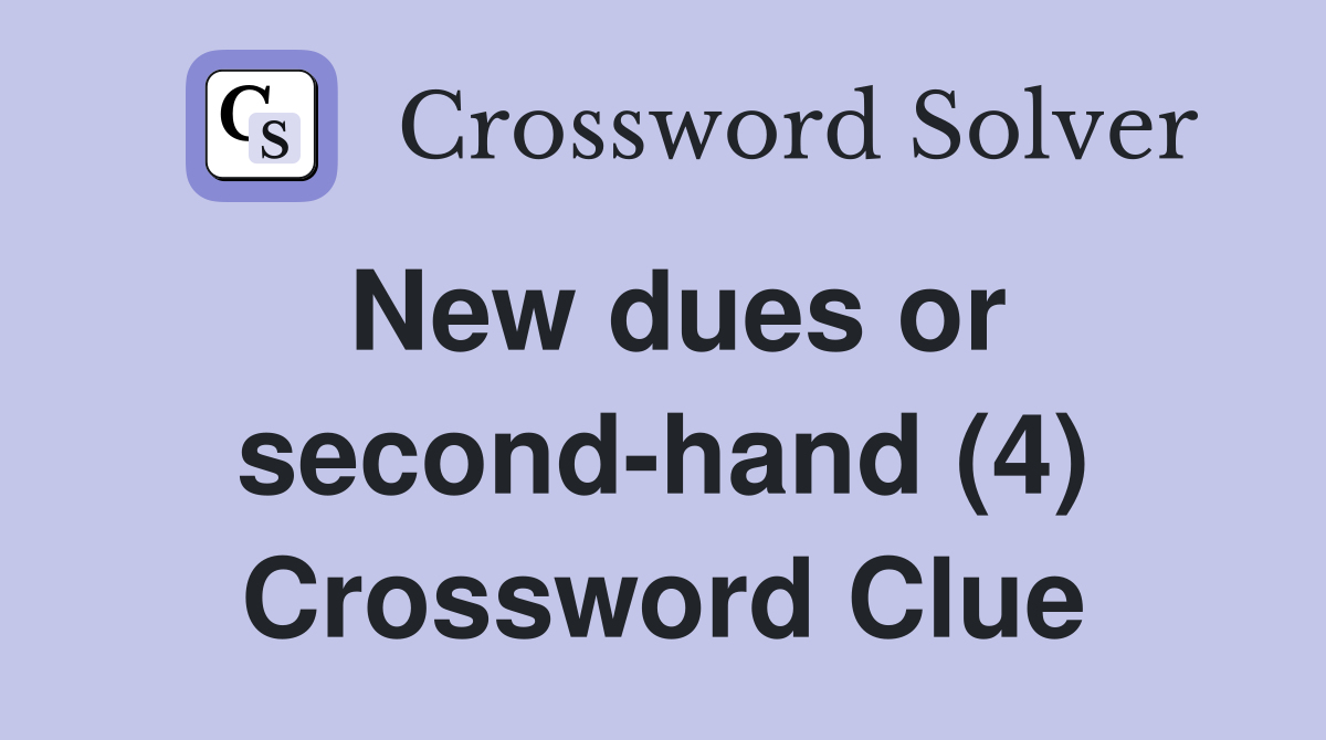 New dues or second-hand (4) Crossword Clue