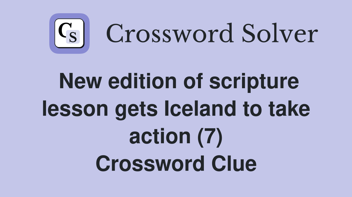 New edition of scripture lesson gets Iceland to take action (7) Crossword Clue