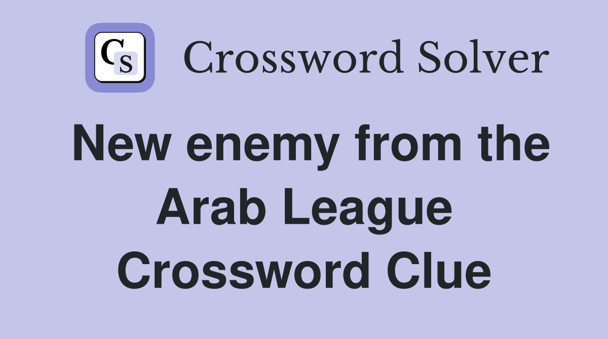 New enemy from the Arab League Crossword Clue
