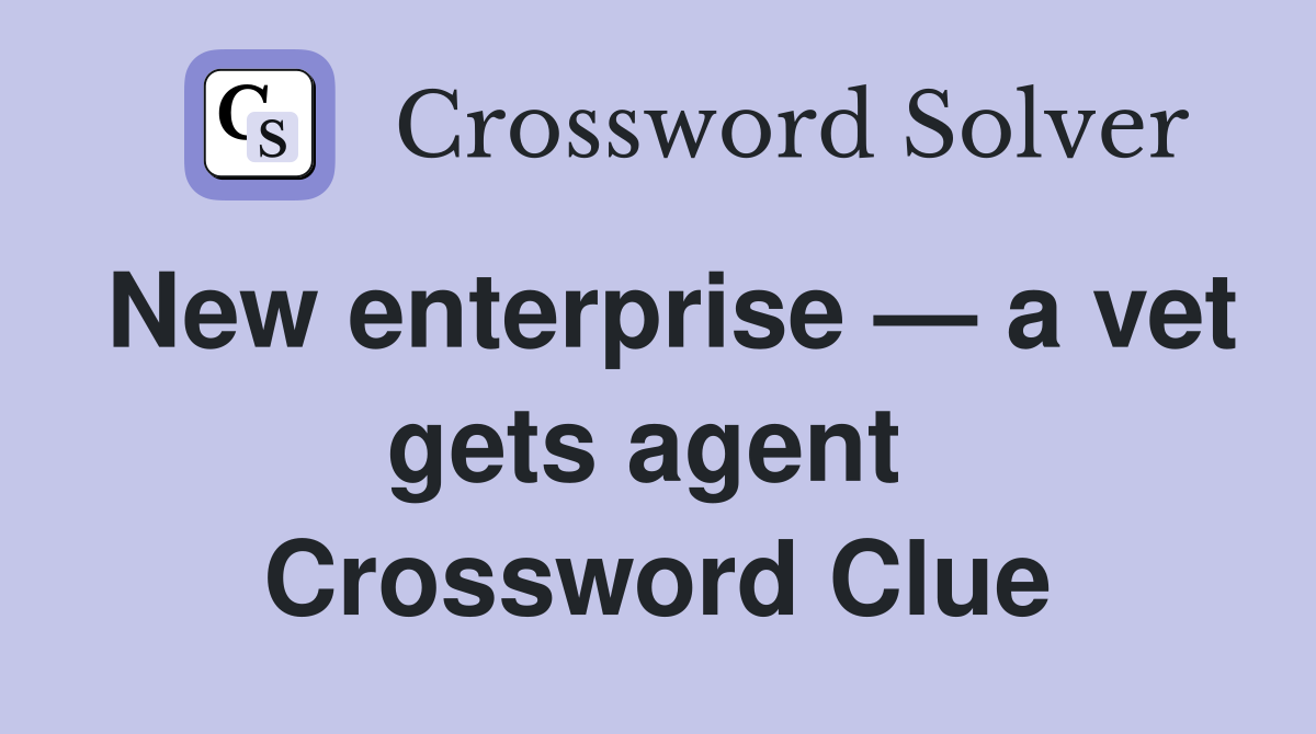 New enterprise — a vet gets agent  Crossword Clue