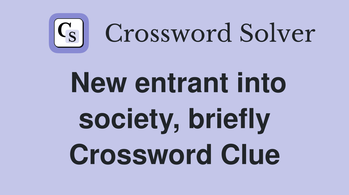 New entrant into society, briefly Crossword Clue
