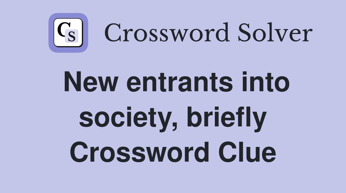 New entrants into society, briefly Crossword Clue
