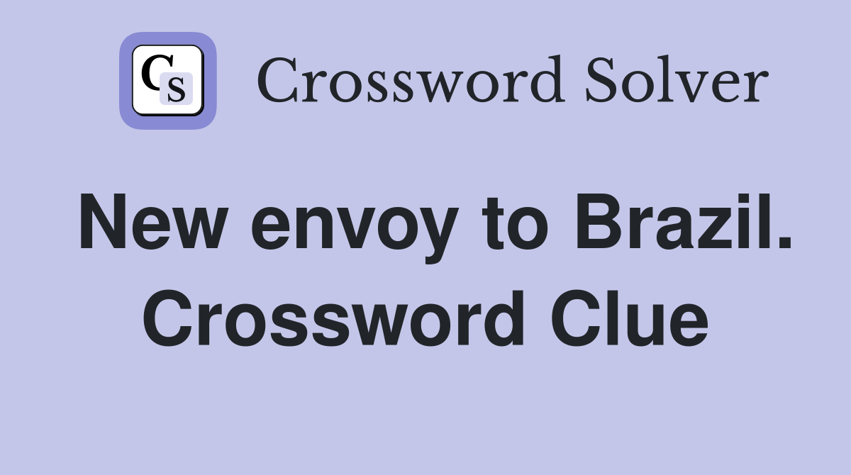 New envoy to Brazil. Crossword Clue